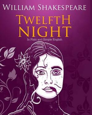 Twelfth Night In Plain and Simple English: A Modern Translation and the Original Version by William Shakespeare, Bookcaps