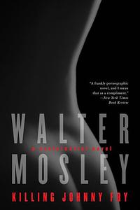 Killing Johnny Fry: A Sexistential Novel by Walter Mosley