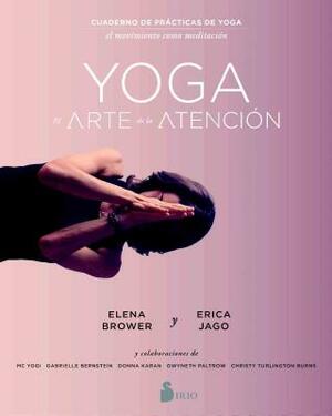 Yoga: El Arte de la Atencion by Elena Brower