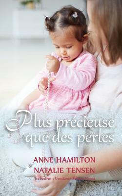 Plus précieuse que des perles: La bénédiction d'une mère et la faveur de Dieu envers les femmes by Natalie Tensen, Anne Hamilton