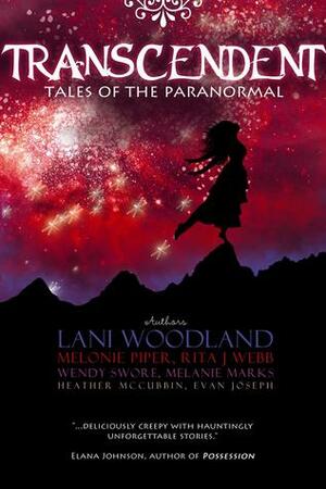 Transcendent: Tales of the Paranormal by Melonie Piper, Wendy S. Swore, Lani Woodland, Heather McCubbin, Rita J. Webb, Evan Joseph, Melanie Marks