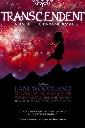 Transcendent: Tales of the Paranormal by Melanie Marks, Wendy S. Swore, Heather McCubbin, Lani Woodland, Evan Joseph, Rita J. Webb, Melonie Piper