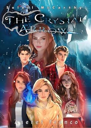 The Crystal Arrow by Aseret Franco