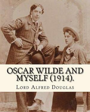 Oscar Wilde and myself (1914). By: Lord Alfred Douglas (illustrated): Lord Alfred Bruce Douglas (22 October 1870 ? 20 March 1945), nicknamed Bosie, wa by Lord Alfred Douglas