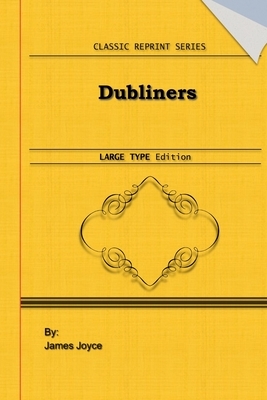 Dubliners: Large Print Edition: Classic Novel Reprint by James Joyce