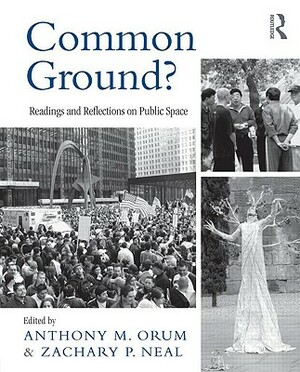 Common Ground?: Readings and Reflections on Public Space by Zachary P. Neal, Anthony M. Orum