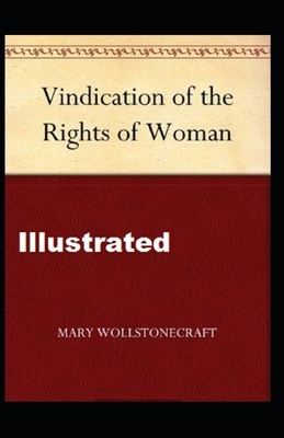 A Vindication of the Rights of Woman Illustrated by Mary Wollstonecraft