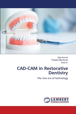 CAD-CAM in Restorative Dentistry by Vijay Kumar, Anas K, Prabath Mandhotra