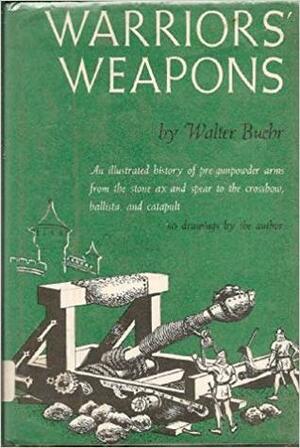 Warriors' Weapons by Walter Buehr