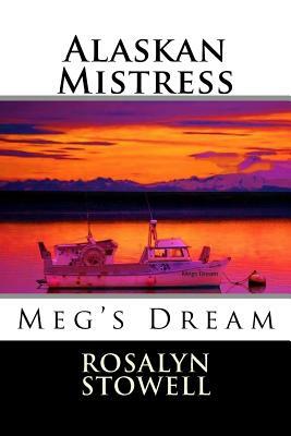Alaskan Mistress: Meg's Dream by Rosalyn E. Stowell