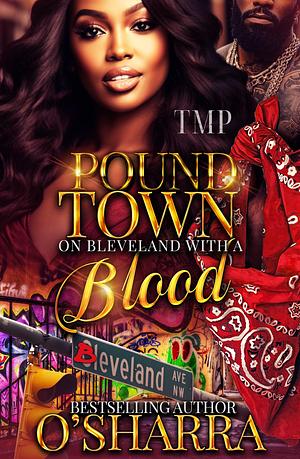 POUND TOWN ON BLEVELAND WITH A BLOOD by O'Sharra, O'Sharra