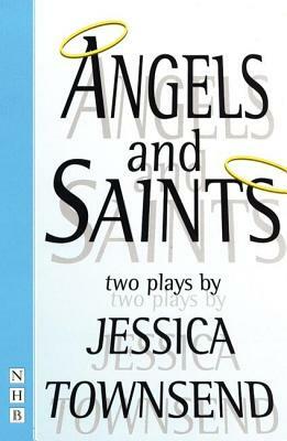 Angels & Saints: Two Plays by Jessica Townsend