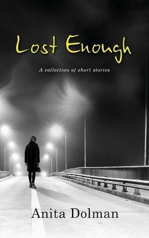 Lost Enough: A Collection of Short Stories by Anita Dolman
