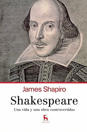 Shakespeare: una vida y una obra controvertidas by James Shapiro