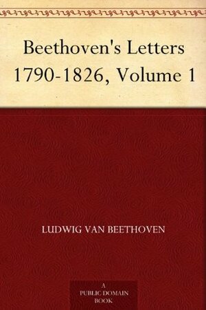 Beethoven's Letters 1790-1826, volume 1 of 2 by Grace Wallace, Ludwig van Beethoven