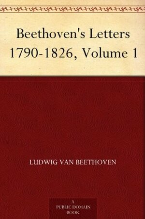 Beethoven's Letters 1790-1826, volume 1 of 2 by Ludwig van Beethoven, Grace Wallace