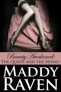 The Queen and the Honey (Beauty Awakened, #1) by Maddy Raven