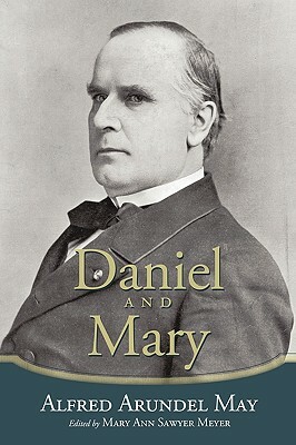 Daniel and Mary: Edited by Mary Ann Sawyer Meyer by Alfred Arundel May