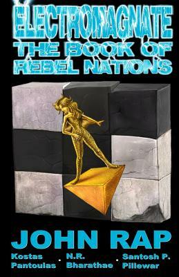 Electromagnate: The Book of Rebel Nations by John Rap