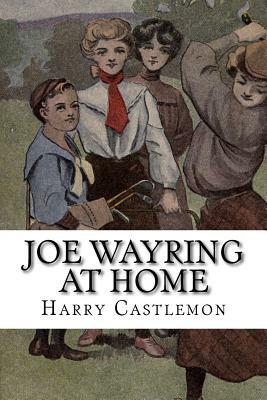 Joe Wayring at Home by Harry Castlemon