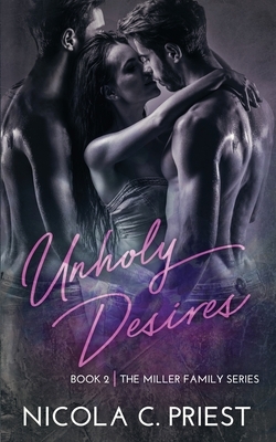 Unholy Desires: A Rockstar Menage Romance by Nicola C. Priest