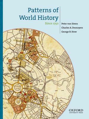 Patterns of World History, Volume 3: Since 1750 by Charles A. Desnoyers, Peter Von Sivers, George B. Stow