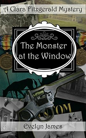 The Monster at the Window: A Clara Fitzgerald Mystery by Evelyn James