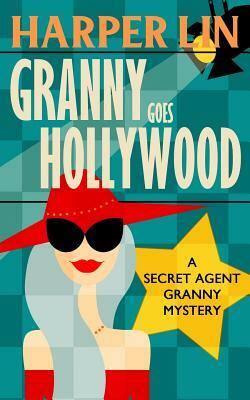 Granny Goes Hollywood by Harper Lin