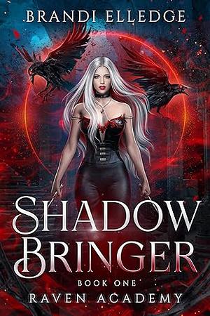 Shadow Bringer: Raven Academy	 by Brandi Elledge