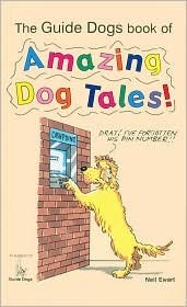 The Guide Dogs Book of Amazing Dog Tales! by Neil Ewart