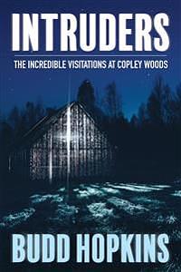 Intruders: The Incredible Visitations at Copley Woods by Budd Hopkins