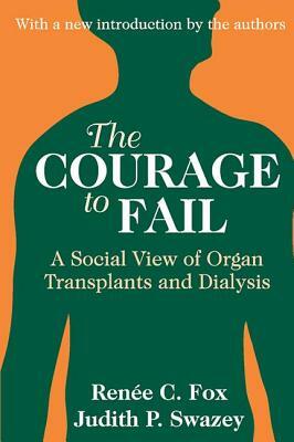 The Courage to Fail: A Social View of Organ Transplants and Dialysis by 