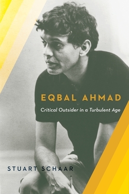 Eqbal Ahmad: Critical Outsider by Stuart Schaar