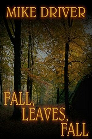 Fall, Leaves, Fall by Mike Driver