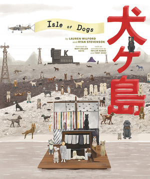 The Wes Anderson Collection: Isle of Dogs by Lauren Wilford, Max Dalton, Wes Anderson