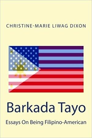 Barkada Tayo: Essays on Being Filipino-American by Christine-Marie Liwag Dixon