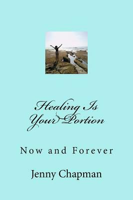 Healing Is Your Portion by Jenny Chapman