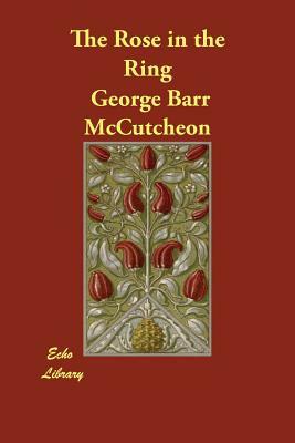 The Rose in the Ring by George Barr McCutcheon