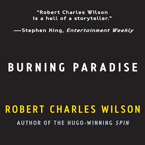 Burning Paradise by Robert Charles Wilson