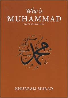 Who Is Muhammad by Khurram Murad