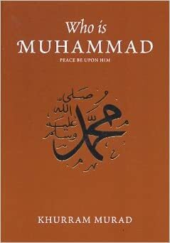 Who Is Muhammad by Khurram Murad