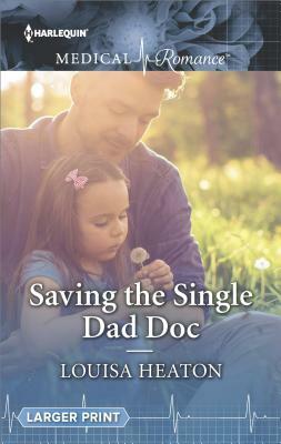 Saving the Single Dad Doc by Louisa Heaton