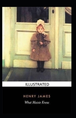 What Maisie Knew Illustrated by Henry James