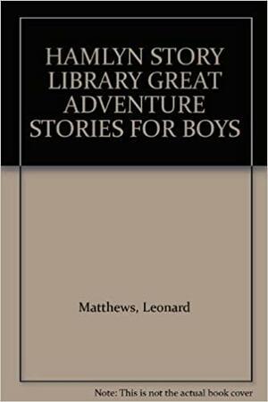 Great Adventure Stories for Boys by Leonard Matthews