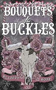 Bouquets & Buckles by Elliott Rose