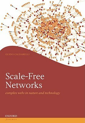 Scale Free Networks: Complex Webs In Nature And Technology by Guido Caldarelli