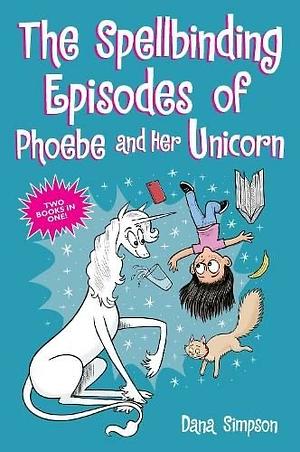 The Spellbinding Episodes of Phoebe and Her Unicorn by Dana Simpson