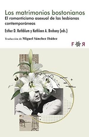 Los matrimonios bostonianos: El romanticismo asexual de las lesbianas contemporáneas by Kathleen A. Brehony, Esther D. Rothblum