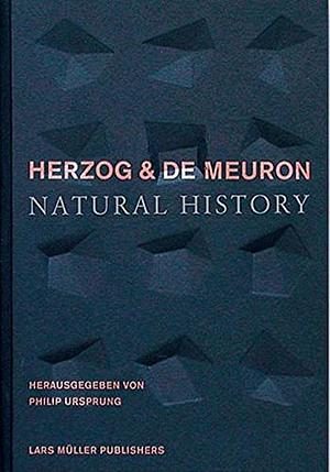 Herzog & de Meuron: Natural History by Philip Herzog, Jacques Herzog, Pierre de Meuron