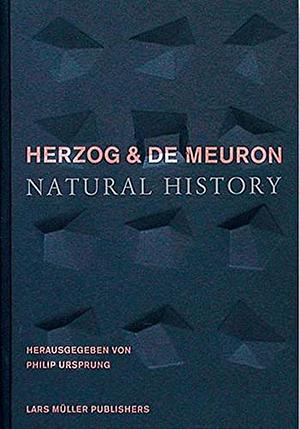 Herzog & de Meuron: Natural History by Pierre de Meuron, Jacques Herzog, Philip Herzog